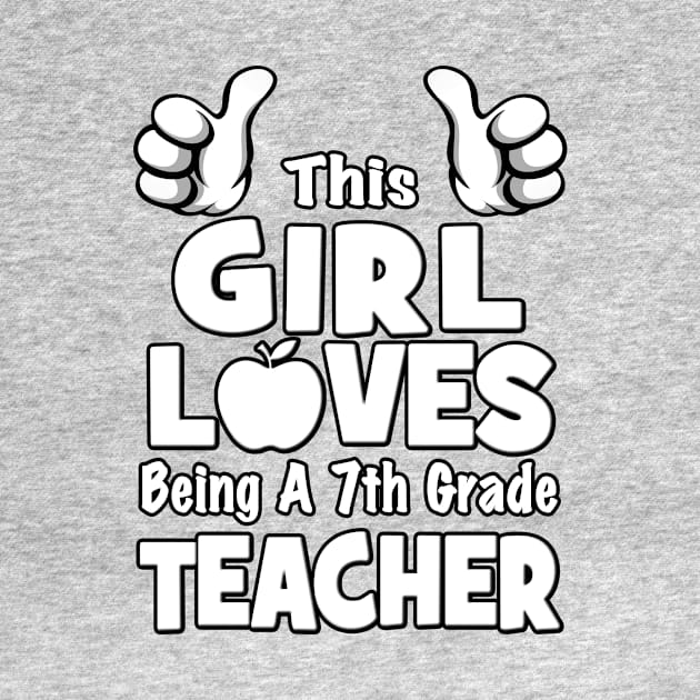 This Girl Loves Being A Seventh 7th Grade Teacher by MagikTees